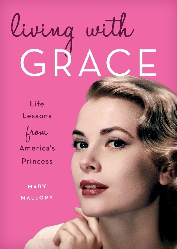 Паперова книга «Living with Grace: Life Lessons from America's Princess», автор Мері Меллорі - фото №1