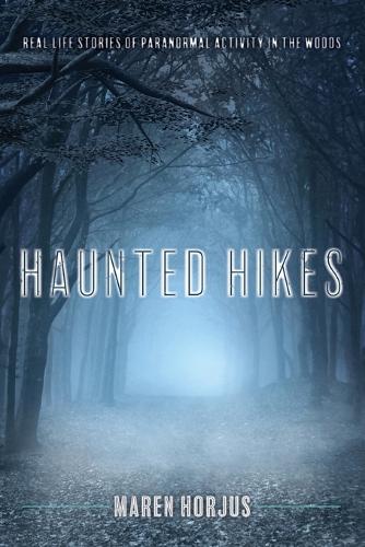 Бумажная книга «Haunted Hikes: Real Life Stories of Paranormal Activity in the Woods», автор Марен Хорюс - фото №1