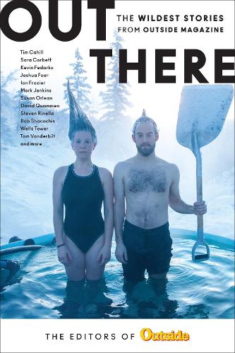 Бумажная книга «Out There: The Wildest Stories from Outside Magazine», автор Редакция журнала Outside - фото №1