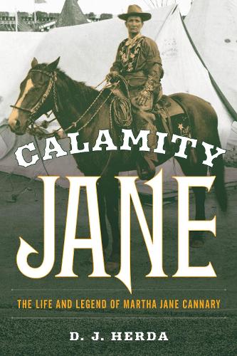 Бумажная книга «Calamity Jane: The Life and Legend of Martha Jane Cannary», автор Д. Дж. Херда - фото №1