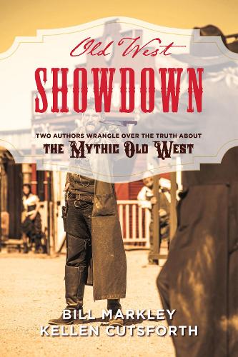 Бумажная книга «Old West Showdown: Two Authors Wrangle over the Truth about the Mythic Old West», авторов Билл Маркли, Келлен Катсфорт - фото №1