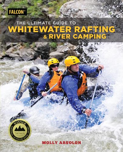 Бумажная книга «The Ultimate Guide to Whitewater Rafting and River Camping», автор Молли Абсолон - фото №1