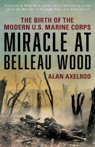 Бумажная книга «Miracle at Belleau Wood: The Birth Of The Modern U.S. Marine Corps», автор Алан Аксельрод - фото №1