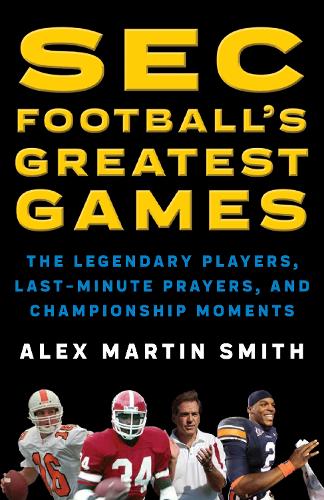 Бумажная книга «SEC Football's Greatest Games: The Legendary Players, Last-Minute Prayers, and Championship Moments», автор Алекс Мартин Смит - фото №1