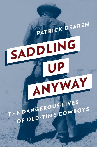 Бумажная книга «Saddling Up Anyway: The Dangerous Lives of Old-Time Cowboys», автор Патрик Дирен - фото №1