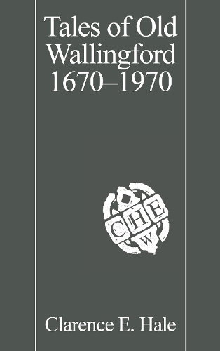 Бумажная книга «Tales of Old Wallingford 1670–1970», автор Кларенс Э. Хейл - фото №1