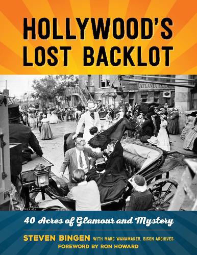 Бумажная книга «Hollywood's Lost Backlot: 40 Acres of Glamour and Mystery», автор Стивен Бинген - фото №1