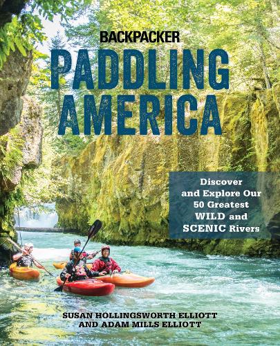 Паперова книга «Paddling America: Discover and Explore Our 50 Greatest Wild and Scenic Rivers», авторів Адам Елліотт, Сьюзен Елліотт - фото №1