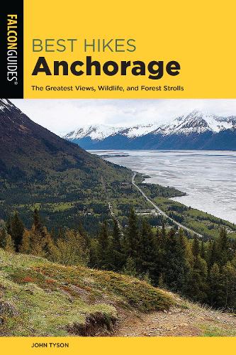 Бумажная книга «Best Hikes Anchorage: The Greatest Views, Wildlife, and Forest Strolls», автор Джон Тайсон - фото №1
