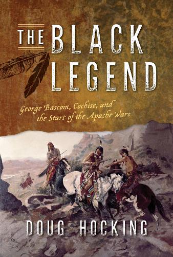 Бумажная книга «The Black Legend: George Bascom, Cochise, and the Start of the Apache Wars», автор Даг Хокинг - фото №1