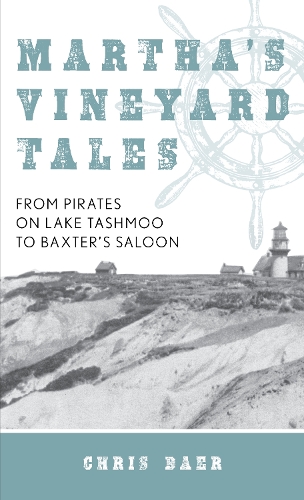 Паперова книга «Martha's Vineyard Tales: From Pirates on Lake Tashmoo to Baxter's Saloon», автор Кріс Баер - фото №1
