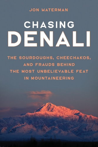 Бумажная книга «Chasing Denali: The Sourdoughs, Cheechakos, and Frauds behind the Most Unbelievable Feat in Mountaineering», автор Джонатан Уотерман - фото №1