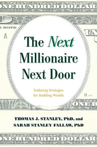 Паперова книга «The Next Millionaire Next Door: Enduring Strategies for Building Wealth», авторів Сара Стенлі Фаллоу, Томас Дж. Стeнли - фото №1