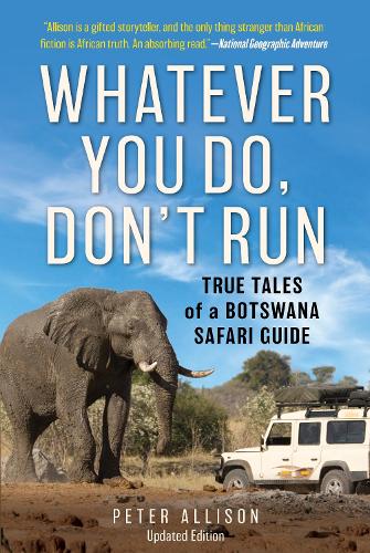Бумажная книга «Whatever You Do, Don't Run: True Tales of a Botswana Safari Guide», автор Питер Эллисон - фото №1
