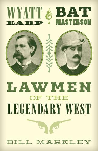 Бумажная книга «Wyatt Earp and Bat Masterson: Lawmen of the Legendary West», автор Билл Маркли - фото №1
