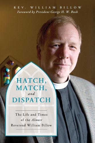 Бумажная книга «Hatch, Match, and Dispatch: The Life and Times of The Almost Reverend William Billow», автор Уильям Биллоу - фото №1