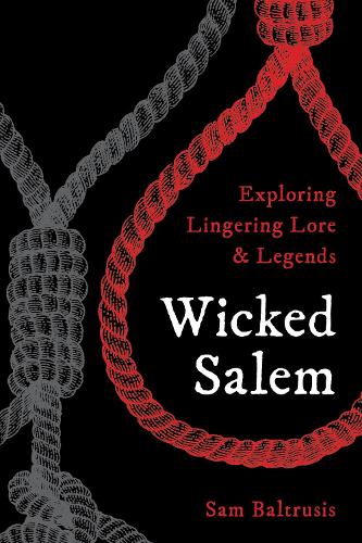 Бумажная книга «Wicked Salem: Exploring Lingering Lore and Legends», автор Сэм Балтрусис - фото №1