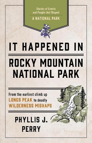 Бумажная книга «It Happened In Rocky Mountain National Park: Stories of Events and People that Shaped a National Park», автор Филлис Дж. Перри - фото №1