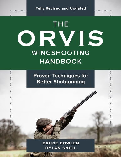 Бумажная книга «The Orvis Wingshooting Handbook, Fully Revised and Updated: Proven Techniques For Better Shotgunning», авторов Брюс Боулен, Дилан Снелл - фото №1