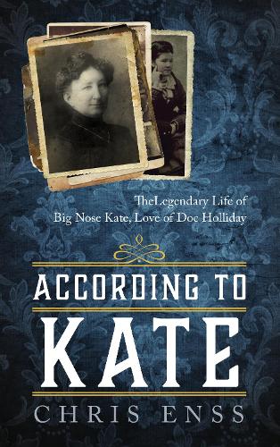 Бумажная книга «According to Kate: The Legendary Life of Big Nose Kate, Love of Doc Holliday», автор Крис Энсс - фото №1