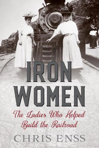 Бумажная книга «Iron Women: The Ladies Who Helped Build the Railroad», автор Крис Энсс - фото №1