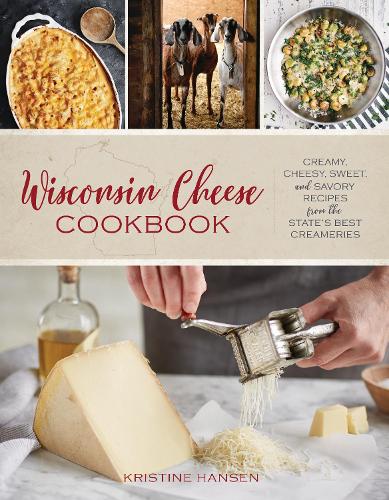 Бумажная книга «Wisconsin Cheese Cookbook: Creamy, Cheesy, Sweet, and Savory Recipes from the State’s Best Creameries», автор Кристин Хансен - фото №1