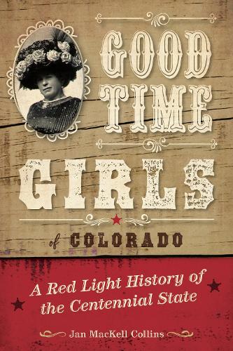 Бумажная книга «Good Time Girls of Colorado: A Red-Light History of the Centennial State», автор Ян Маккелл Коллинз - фото №1