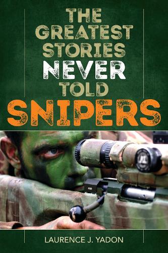 Паперова книга «The Greatest Stories Never Told: Snipers», автор Лоренс Дж. Ядон - фото №1