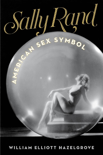 Бумажная книга «Sally Rand: American Sex Symbol», автор Уильям Эллиот Хейзелгроув - фото №1