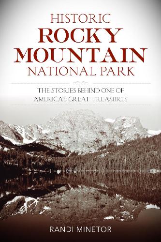Бумажная книга «Historic Rocky Mountain National Park: The Stories Behind One of America's Great Treasures», автор Рэнди Минетор - фото №1