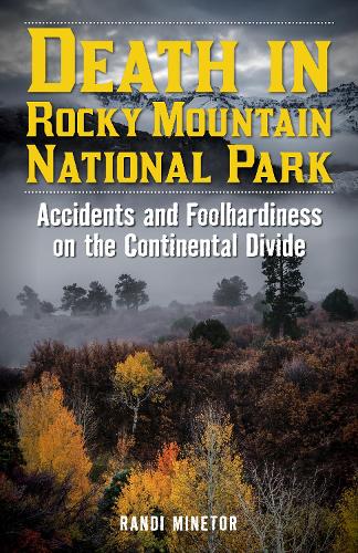 Бумажная книга «Death in Rocky Mountain National Park: Accidents and Foolhardiness on the Continental Divide», автор Рэнди Минетор - фото №1