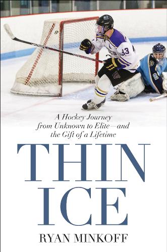 Паперова книга «Thin Ice: A Hockey Journey from Unknown to Elite--and the Gift of a Lifetime», автор Райан Мінкофф - фото №1
