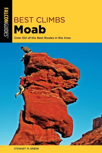 Паперова книга «Best Climbs Moab: Over 150 Of The Best Routes In The Area», автор Стюарт М. Грін - фото №1