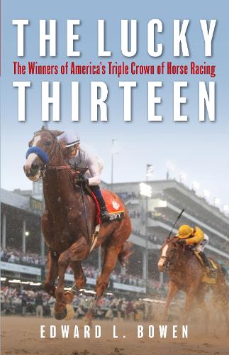 Паперова книга «The Lucky Thirteen: The Winners of America's Triple Crown of Horse Racing», автор Едвард Л. Боуен - фото №1