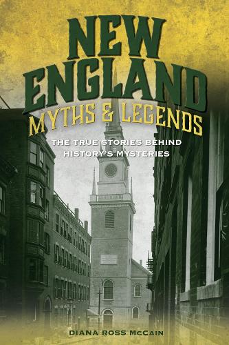 Паперова книга «New England Myths and Legends: The True Stories behind History's Mysteries», автор Діана Росс МакКейн - фото №1