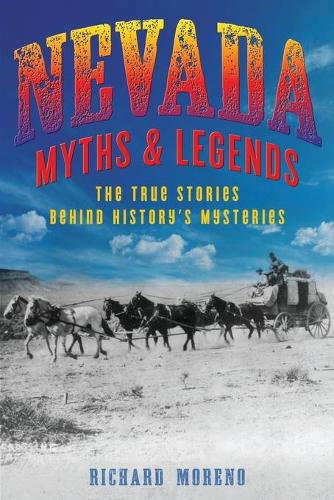 Бумажная книга «Nevada Myths and Legends: The True Stories behind History's Mysteries», автор Ричард Морено - фото №1