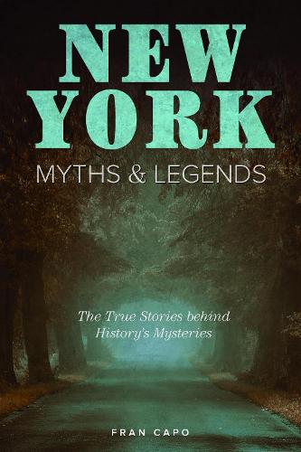 Бумажная книга «New York Myths and Legends: The True Stories behind History's Mysteries», автор Фрэн Капо - фото №1
