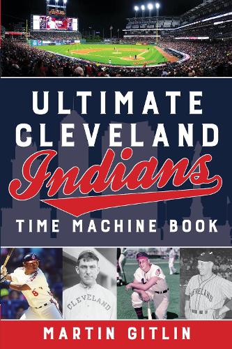 Бумажная книга «Ultimate Cleveland Indians Time Machine Book», автор Мартин Гитлин - фото №1