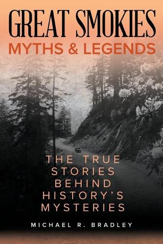 Паперова книга «Great Smokies Myths and Legends: The True Stories behind History's Mysteries», автор Майкл Р. Бредлі - фото №1