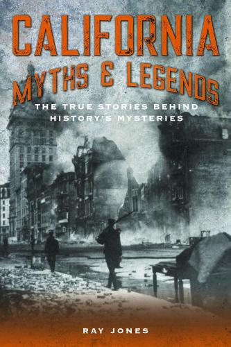 Бумажная книга «California Myths and Legends: The True Stories Behind History's Mysteries», автор Рэй Джонс - фото №1