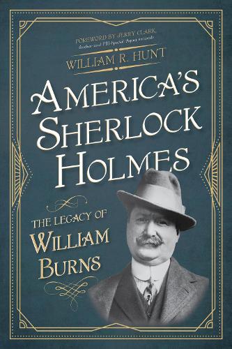 Бумажная книга «America's Sherlock Holmes: The Legacy of William Burns», автор Уильям Р. Хант - фото №1