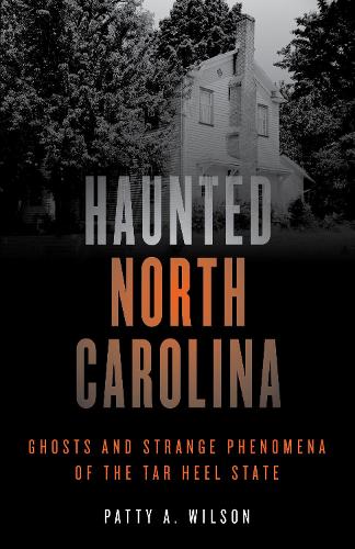 Бумажная книга «Haunted North Carolina: Ghosts and Strange Phenomena of the Tar Heel State», автор Пэтти А. Уилсон - фото №1