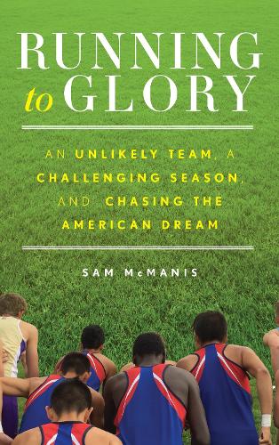 Бумажная книга «Running to Glory: An Unlikely Team, a Challenging Season, and Chasing the American Dream», автор Сэм МакМанис - фото №1