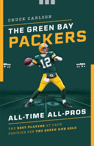 Бумажная книга «The Green Bay Packers All-Time All-Stars: The Best Players at Each Position for the Green and Gold», автор Чак Карлсон - фото №1