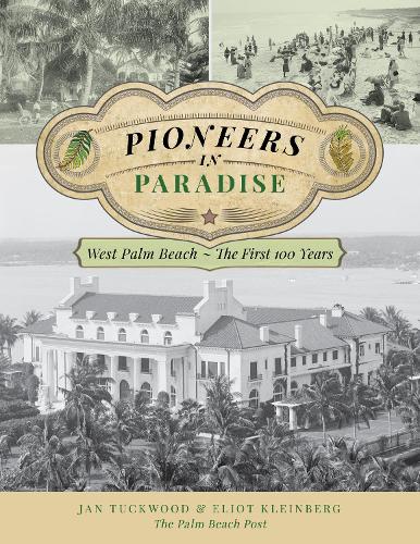 Бумажная книга «Pioneers in Paradise: West Palm Beach - the First 100 Years», авторов Элиот Клейнберг, Ян Таквуд - фото №1