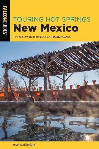 Бумажная книга «Touring Hot Springs New Mexico: The State's Best Resorts and Rustic Soaks», автор Мэтт К. Бишофф - фото №1