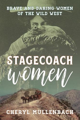Бумажная книга «Stagecoach Women: Brave and Daring Women of the Wild West», автор Шерил Мюлленбах - фото №1