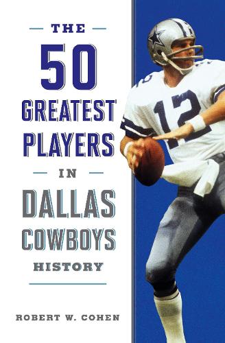 Бумажная книга «The 50 Greatest Players in Dallas Cowboys History», автор Роберт В. Коэн - фото №1