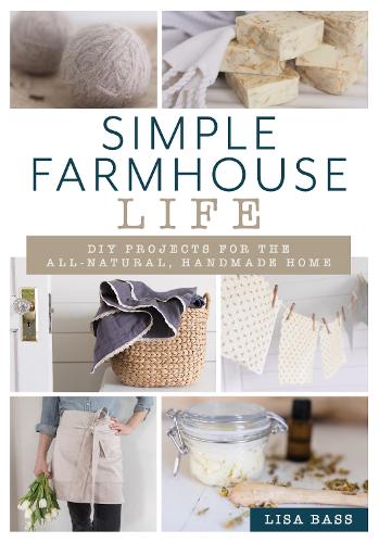 Бумажная книга «Simple Farmhouse Life: DIY Projects for the All-Natural, Handmade Home», автор Лиза Басс - фото №1