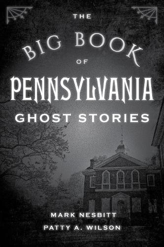 Бумажная книга «The Big Book of Pennsylvania Ghost Stories», авторов Марк Несбитт, Пэтти А. Уилсон - фото №1